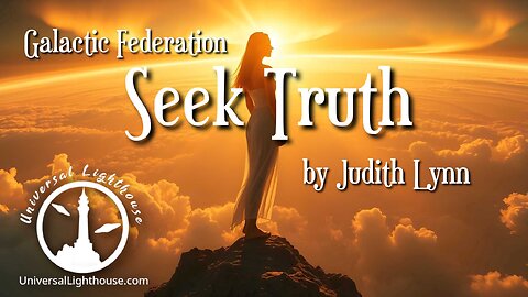 Seek Truth ~ Galactic Federation ~ by Judith Lynn