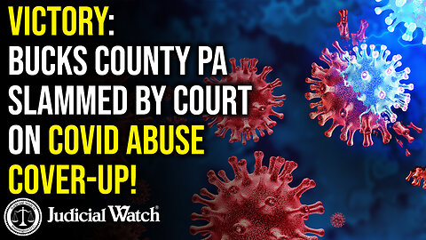 VICTORY: Bucks County PA Slammed By Court on Covid Abuse Cover-Up!
