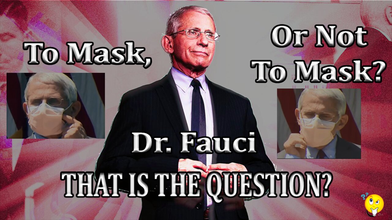 Rewind, Don't Forget "To Mask, Dr, Fauci, Or Not To Mask, That is the Question."