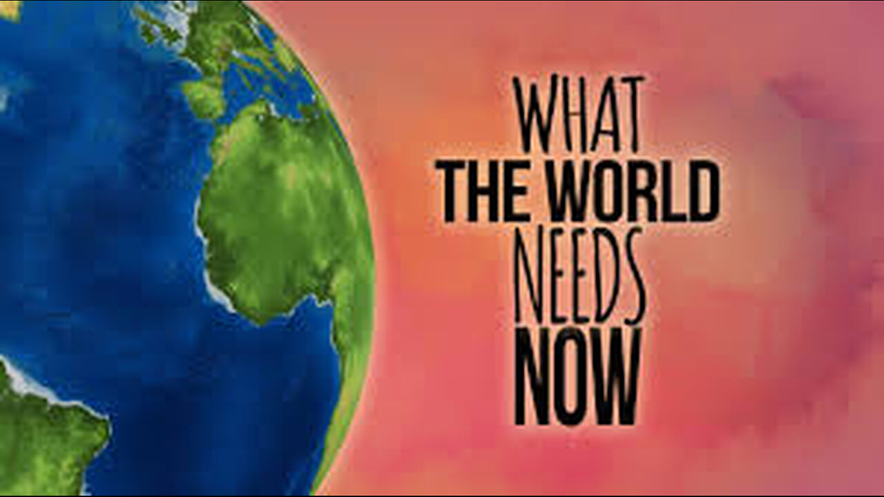 What the World Needs Now