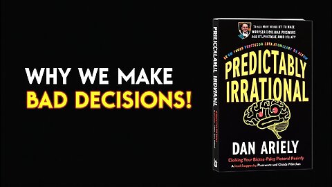 Why We Make Bad Decisions Predictably Irrational Summary