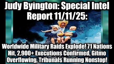 Judy Byington: Special Intel Report 11/11/25: Worldwide Military Raids Explode!
