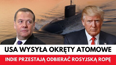 Okręty atomowe USA płyną ku Rosji. Indie przestają kupować ropę od Putina!