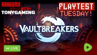 🕸 LIVE - AKAGUMO & TONYGAMING- PLAYTEST TUESDAY! - VAULTBREAKERS