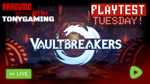 🕸 LIVE - AKAGUMO & TONYGAMING- PLAYTEST TUESDAY! - VAULTBREAKERS