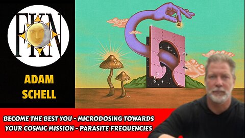 Become the Best You - Microdosing Towards Your Cosmic Mission - Parasite Frequencies | Adam Schell