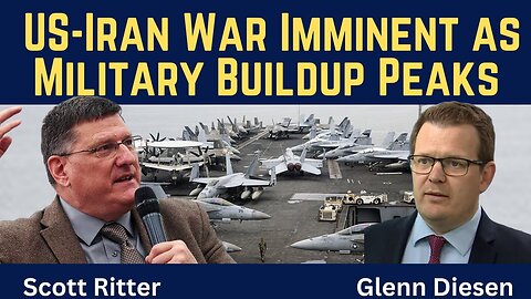 Scott Ritter: US-Iran War Imminent as Military Buildup Peaks