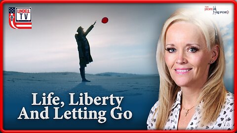 LIFE, LIBERTY AND LETTING GO