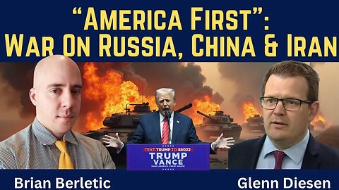 Brian Berletic: "America First" Means War on Russia, China & Iran