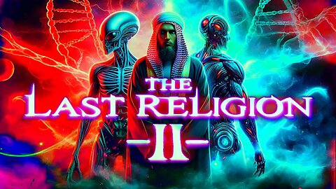 The Last Religion II • Alien, Imam, or A.I. Antichrist?