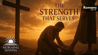 Morning Manna - May 8, 2025 - Romans 15:1-7 - The Strength That Serves