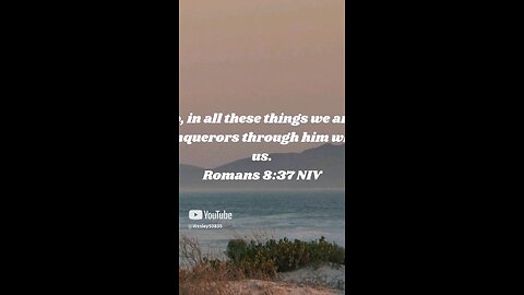 Scripture of the day is Roman's 8:37