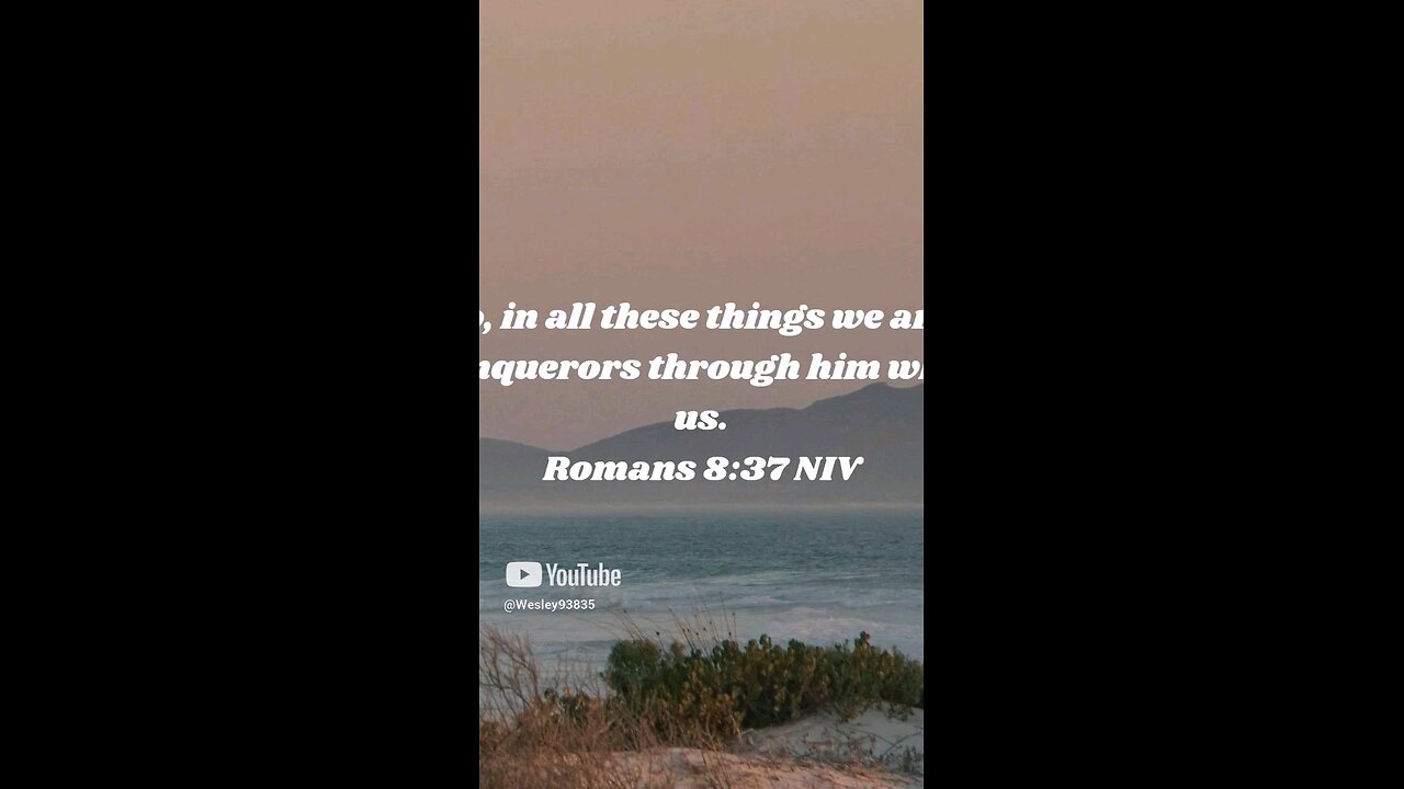 Scripture of the day is Roman's 8:37