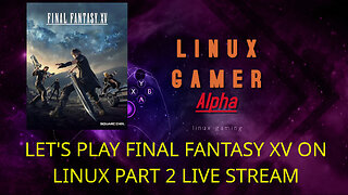 let's play final fantasy xv on linux part 2 live stream