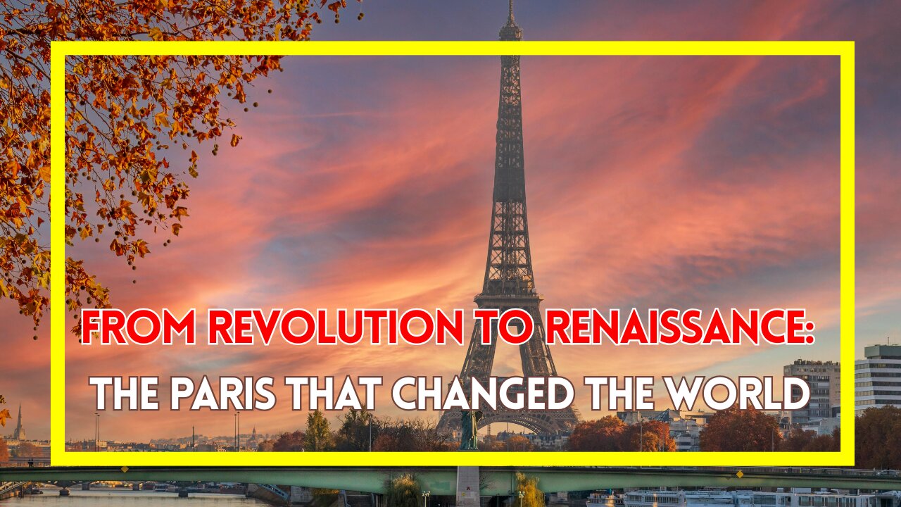 From Revolution to Renaissance: The Paris That Changed the World