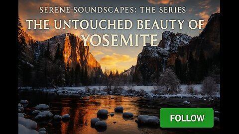 Serene Soundscapes: The Series | The Untouched Beauty of Yosemite