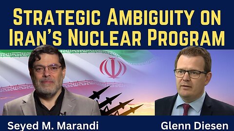 Seyed M. Marandi: Expect Strategic Ambiguity on Iran's Nuclear Program