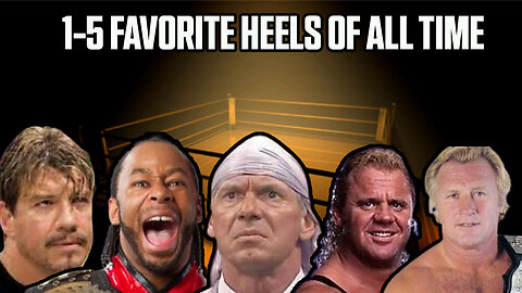 My Top Five Favorite Pro Wrestling Heels Of All Time