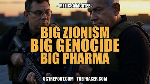BIG ZIONISM | BIG GENOCIDE | BIG PHARMA - Melissa McAtee