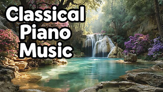 Waterfalls & Serenity 🌿 Classical Piano Music for Deep Relaxation