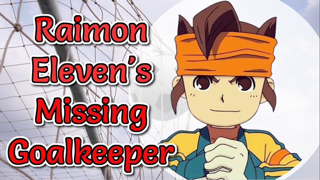Raimon Eleven's Missing Goalkeeper