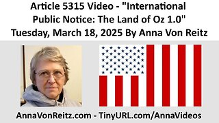 Article 5315 Video - International Public Notice: The Land of Oz 1.0 By Anna Von Reitz