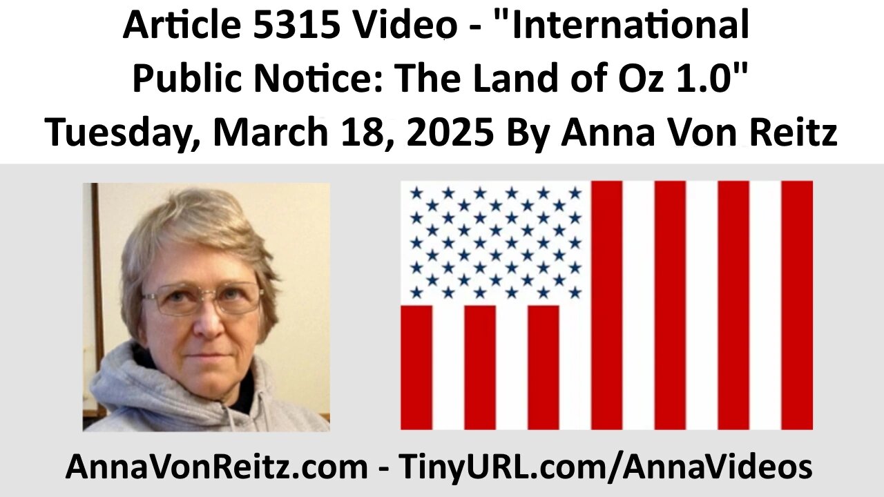 Article 5315 Video - International Public Notice: The Land of Oz 1.0 By Anna Von Reitz