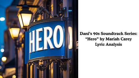 Dani's 90s Soundtrack Series: "Hero" by Mariah Carey Lyric Analysis