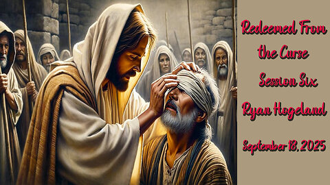Redeemed from the Curse - Session 6 - Ryan Hogeland - September 4, 2025