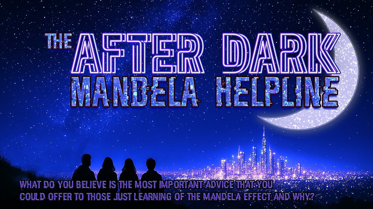 #MandelaEffects AFTER DARK MANDELA HELPLINE | BEST ADVICE FOR NEW TO THE MANDELA EFFECT!