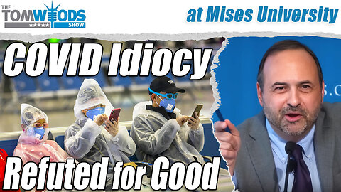 The Covid Idiocy Refuted for Good | Tom Woods Show #2678