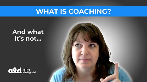 What is coaching? And what it isn't...