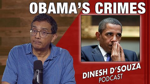 OBAMA’S CRIMES Dinesh D’Souza Podcast Ep1131