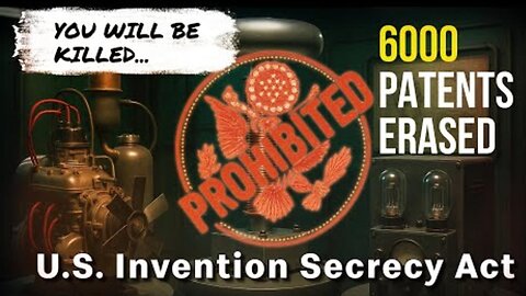 6,000 Patents Hidden By Government | U.S. Invention Secrecy Act ~ Forgotten History (8/9/25)