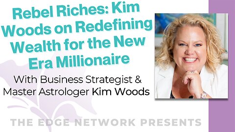 Rebel Riches: Kim Woods on Redefining Wealth for the New Era Millionaire