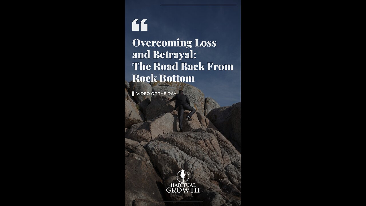 Overcoming Loss & Betrayal: The Road Back From Rock Bottom