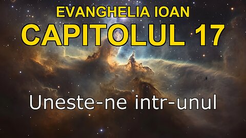 John 17 | Evanghelia lui John Capitolul 17 | Bible in Romanian