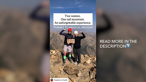 Two Women, One Tall Mountain, An Unforgettable Experience—Thanks to Medical Medium