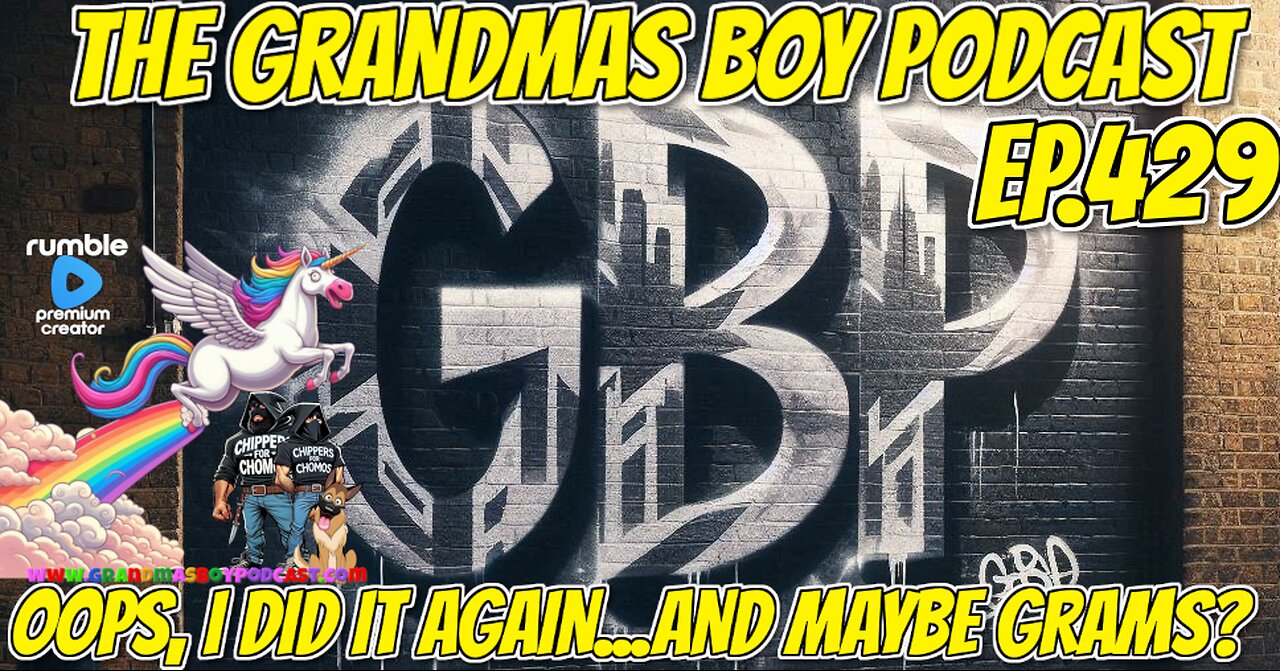 The Grandmas Boy Podcast EP.429-OOPS, I DID IT AGAIN...AND MAYBE GRAMS?