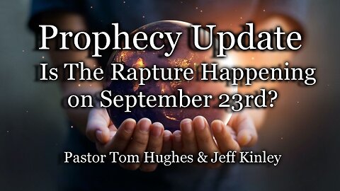 Prophecy Update: Is The Rapture Happening on September 23rd?