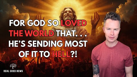 For God So Love The World That...He's Sending Most of It to Hell?!