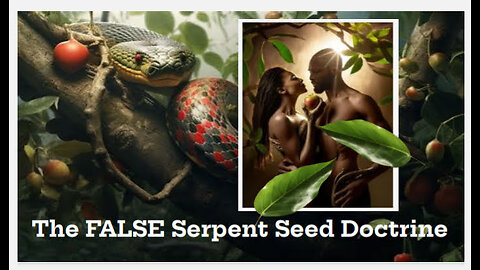 The FALSE Serpent Seed Doctrine