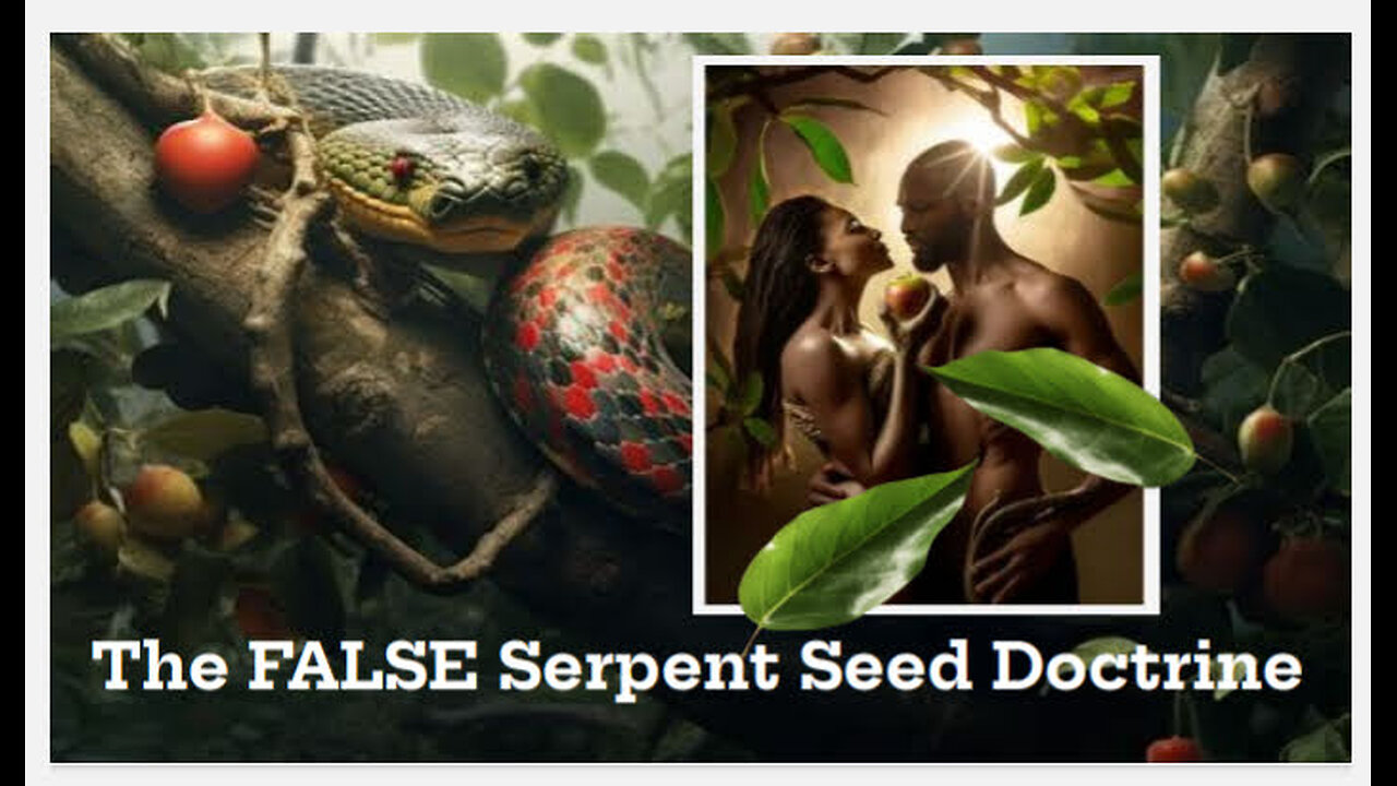 The FALSE Serpent Seed Doctrine