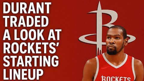 Durant Traded A Look At Rockets Starting Lineup