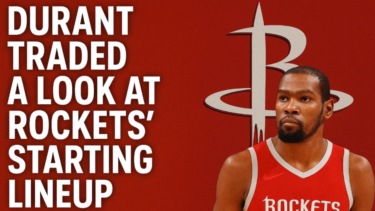 Durant Traded A Look At Rockets Starting Lineup