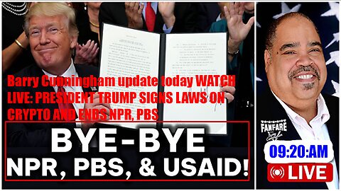 Barry Cunningham update today WATCH LIVE: PRESIDENT TRUMP SIGNS LAWS ON CRYPTO AND ENDS NPR, PBS