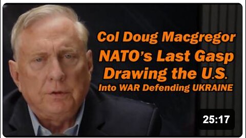 Col Doug Macgregor: NATO's LAST GASP | Drawing U.S. into War Defending Ukraine