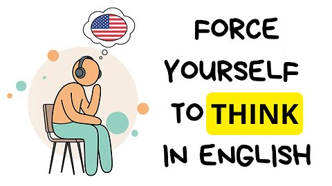 PODCAST FOR FLUENCY - FORCE YOURSEL to THINK IN ENGLISH and GET FLUENT like A NATIVE SPEAKER