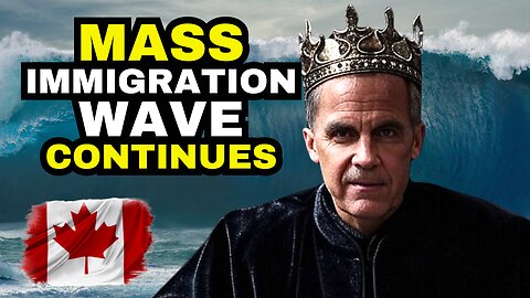 OUT OF CONTROL Immigration Continues Under PM Mark Carney In Canada