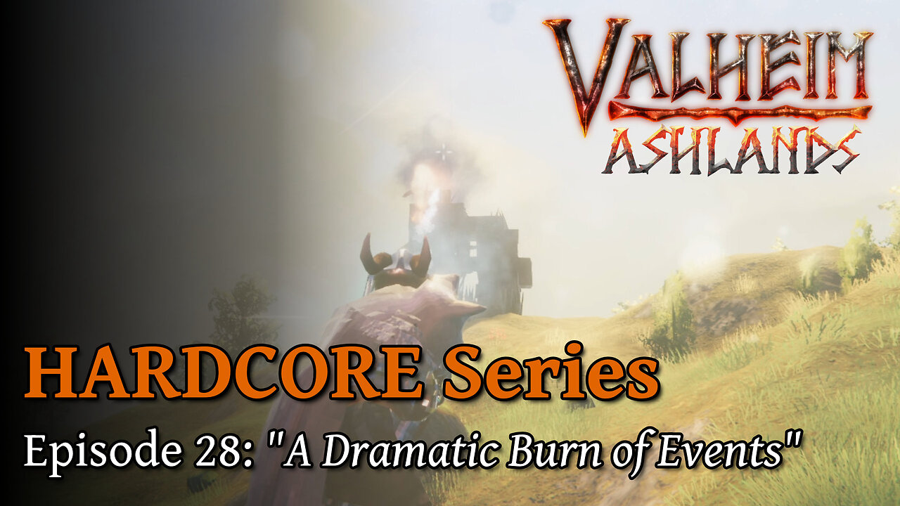 Valheim Hardcore E28:"A Dramatic Burn of Events"